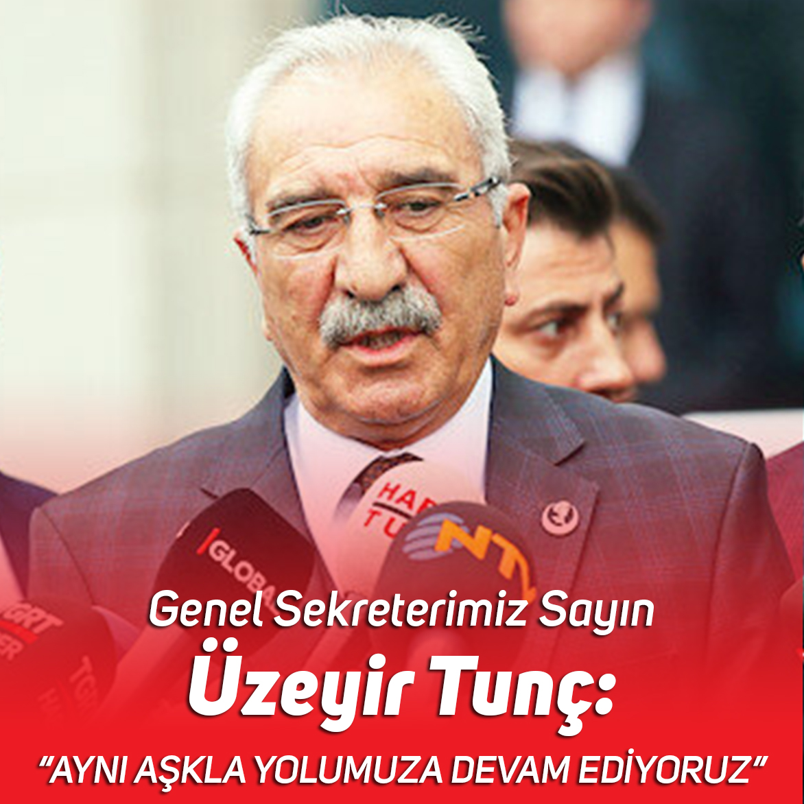 Aynı aşkla, aynı imanla, aynı dürüstlükle, doğrulukla, yolumuza devam ediyoruz.