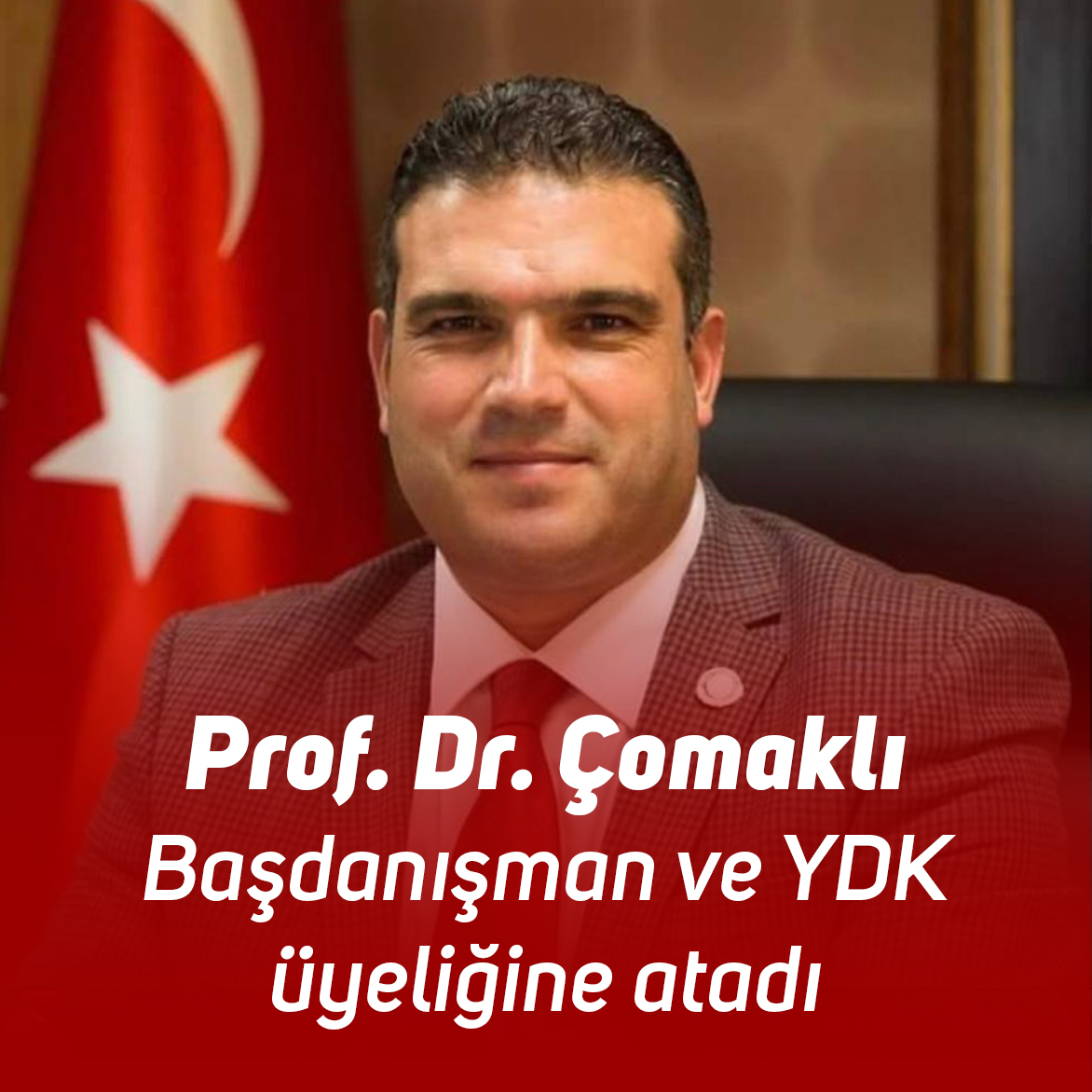 Prof. Dr. Çomaklı Başdanışman ve YDK üyeliğine atandı.